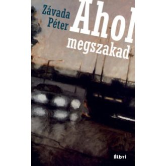 Závada Péter: Ahol megszakad